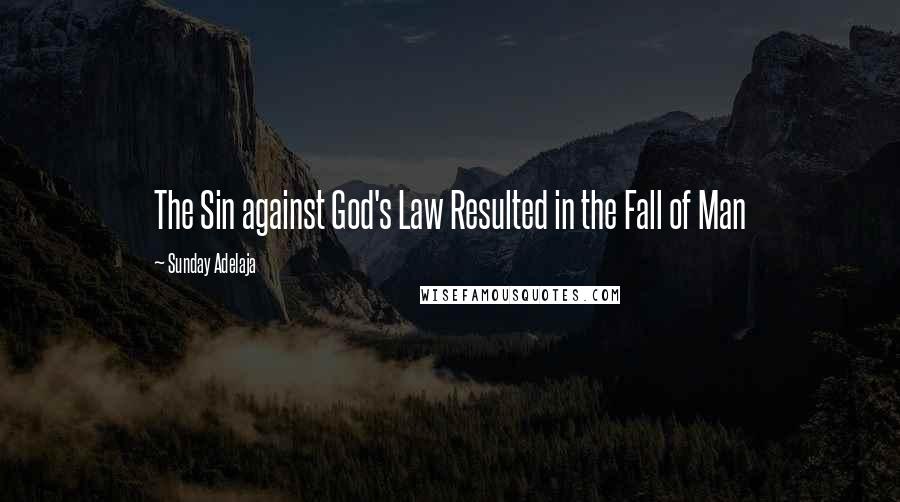 Sunday Adelaja Quotes: The Sin against God's Law Resulted in the Fall of Man