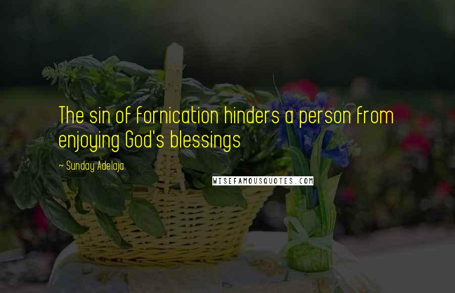 Sunday Adelaja Quotes: The sin of fornication hinders a person from enjoying God's blessings