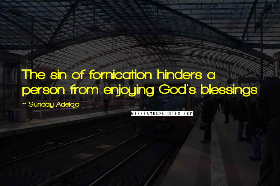 Sunday Adelaja Quotes: The sin of fornication hinders a person from enjoying God's blessings