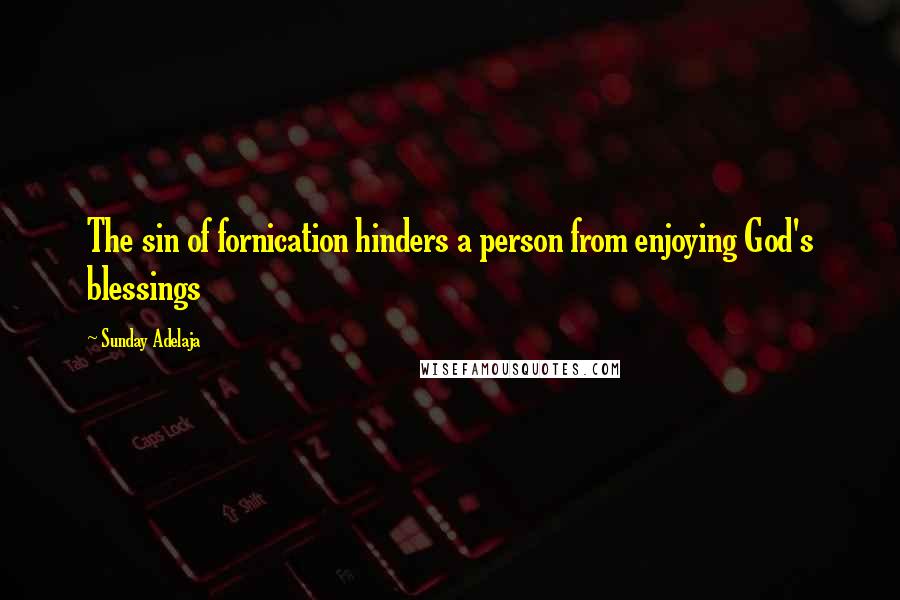 Sunday Adelaja Quotes: The sin of fornication hinders a person from enjoying God's blessings