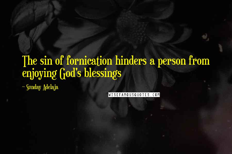 Sunday Adelaja Quotes: The sin of fornication hinders a person from enjoying God's blessings