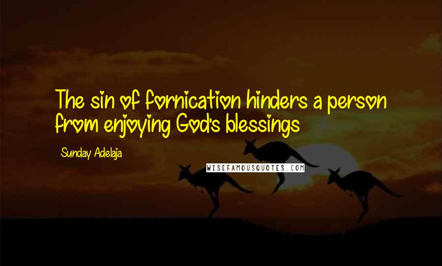 Sunday Adelaja Quotes: The sin of fornication hinders a person from enjoying God's blessings