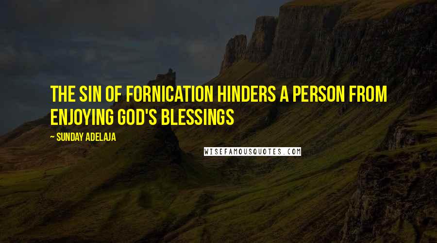 Sunday Adelaja Quotes: The sin of fornication hinders a person from enjoying God's blessings