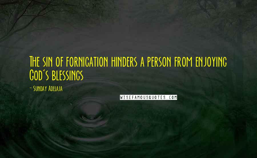 Sunday Adelaja Quotes: The sin of fornication hinders a person from enjoying God's blessings