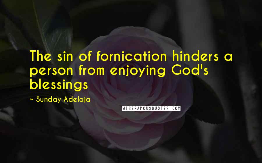 Sunday Adelaja Quotes: The sin of fornication hinders a person from enjoying God's blessings