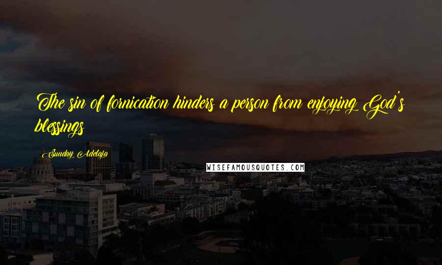 Sunday Adelaja Quotes: The sin of fornication hinders a person from enjoying God's blessings