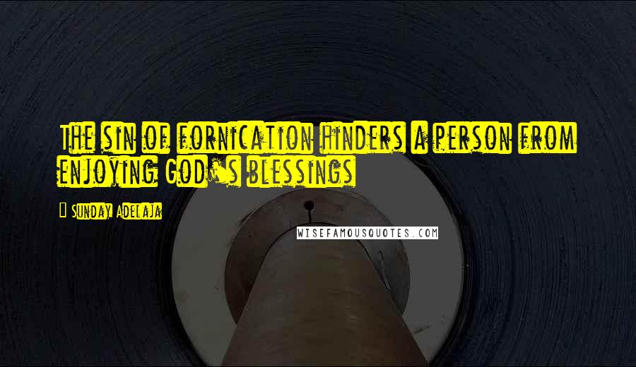 Sunday Adelaja Quotes: The sin of fornication hinders a person from enjoying God's blessings