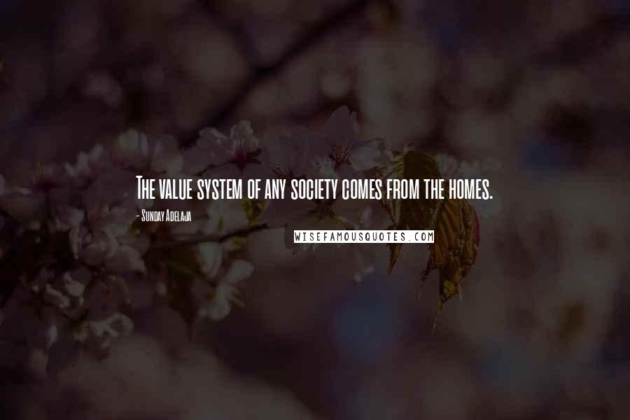 Sunday Adelaja Quotes: The value system of any society comes from the homes.