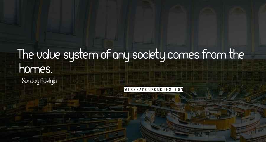 Sunday Adelaja Quotes: The value system of any society comes from the homes.