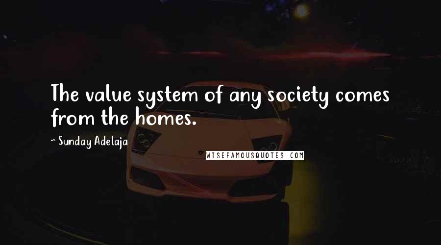 Sunday Adelaja Quotes: The value system of any society comes from the homes.