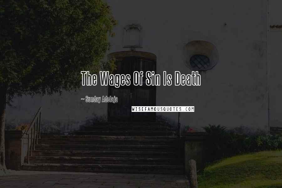 Sunday Adelaja Quotes: The Wages Of Sin Is Death