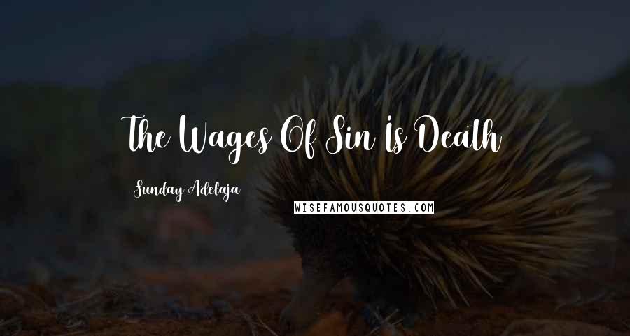 Sunday Adelaja Quotes: The Wages Of Sin Is Death