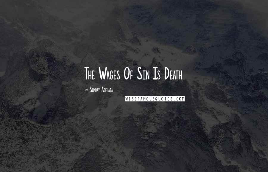 Sunday Adelaja Quotes: The Wages Of Sin Is Death