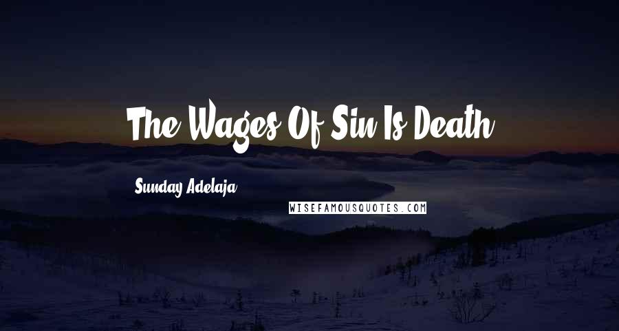 Sunday Adelaja Quotes: The Wages Of Sin Is Death