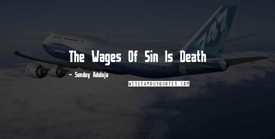 Sunday Adelaja Quotes: The Wages Of Sin Is Death