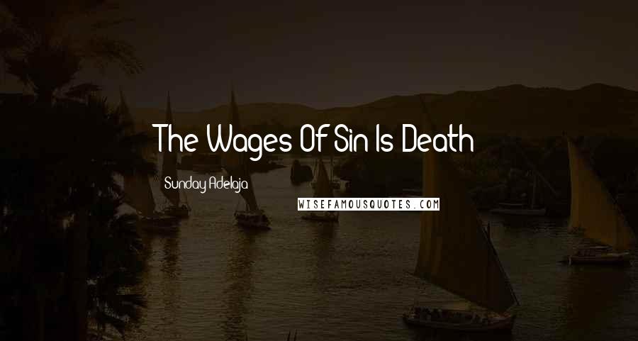 Sunday Adelaja Quotes: The Wages Of Sin Is Death