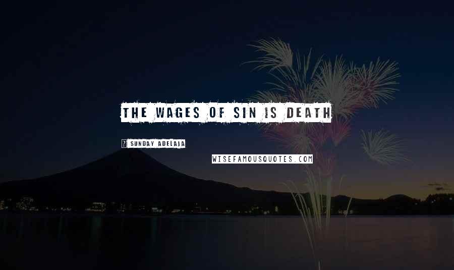 Sunday Adelaja Quotes: The Wages Of Sin Is Death