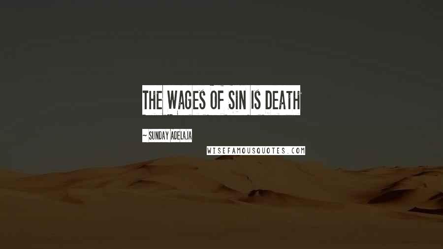 Sunday Adelaja Quotes: The Wages Of Sin Is Death