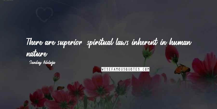 Sunday Adelaja Quotes: There are superior, spiritual laws inherent in human nature