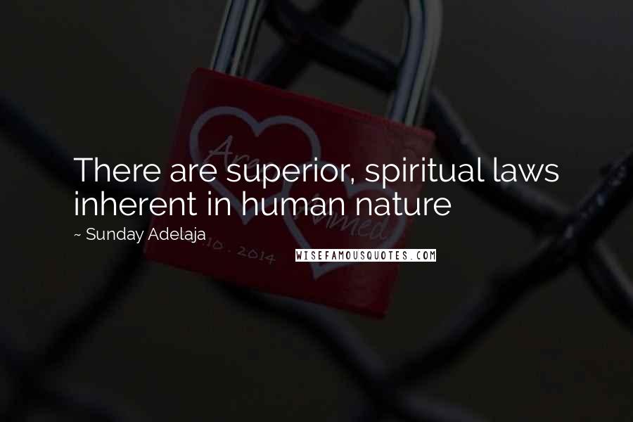 Sunday Adelaja Quotes: There are superior, spiritual laws inherent in human nature