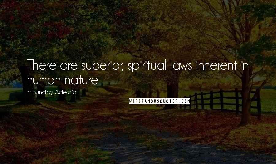 Sunday Adelaja Quotes: There are superior, spiritual laws inherent in human nature
