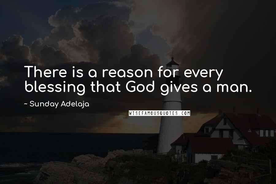 Sunday Adelaja Quotes: There is a reason for every blessing that God gives a man.