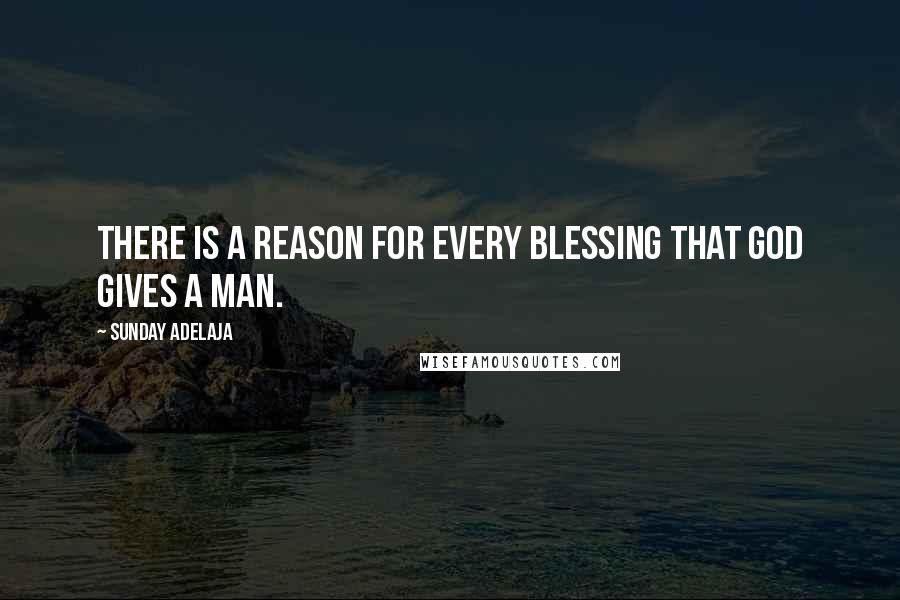 Sunday Adelaja Quotes: There is a reason for every blessing that God gives a man.
