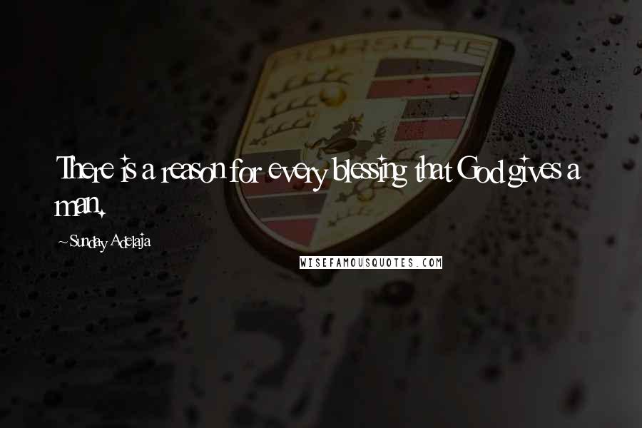 Sunday Adelaja Quotes: There is a reason for every blessing that God gives a man.