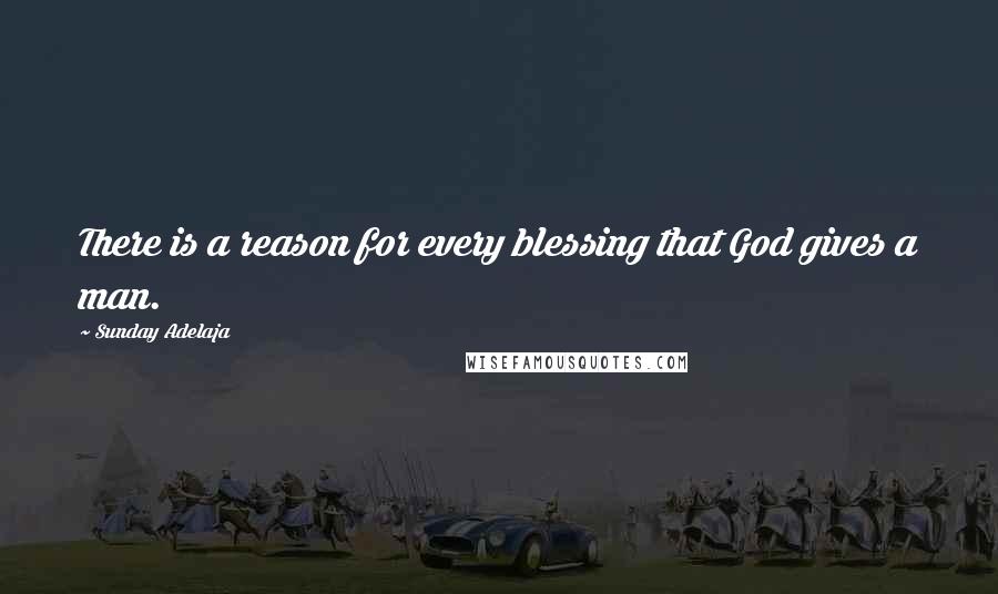 Sunday Adelaja Quotes: There is a reason for every blessing that God gives a man.