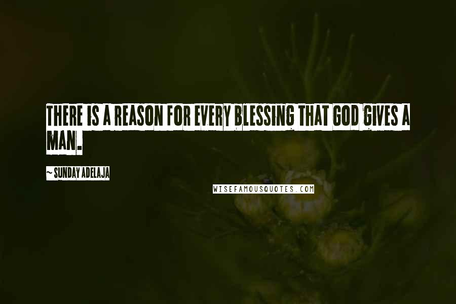 Sunday Adelaja Quotes: There is a reason for every blessing that God gives a man.