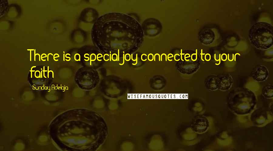 Sunday Adelaja Quotes: There is a special joy connected to your faith