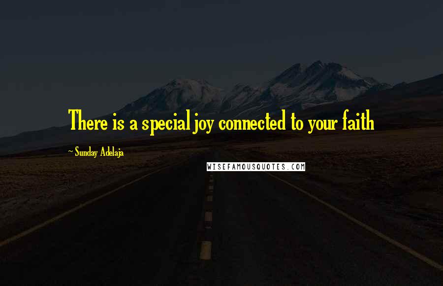 Sunday Adelaja Quotes: There is a special joy connected to your faith