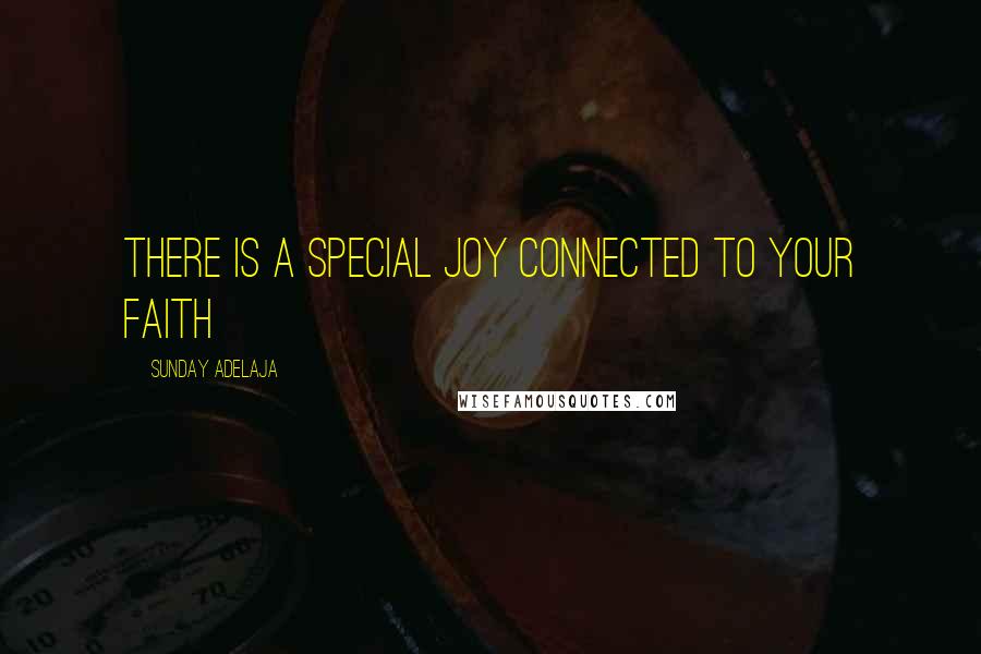 Sunday Adelaja Quotes: There is a special joy connected to your faith