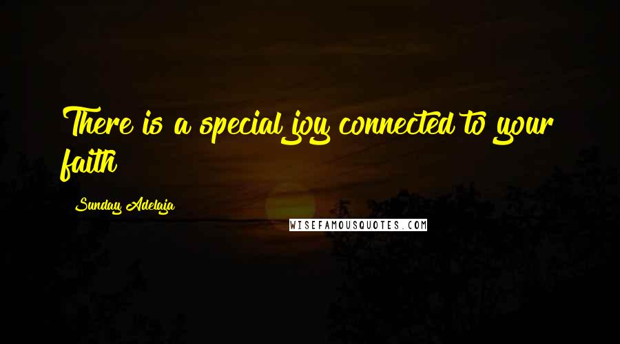 Sunday Adelaja Quotes: There is a special joy connected to your faith