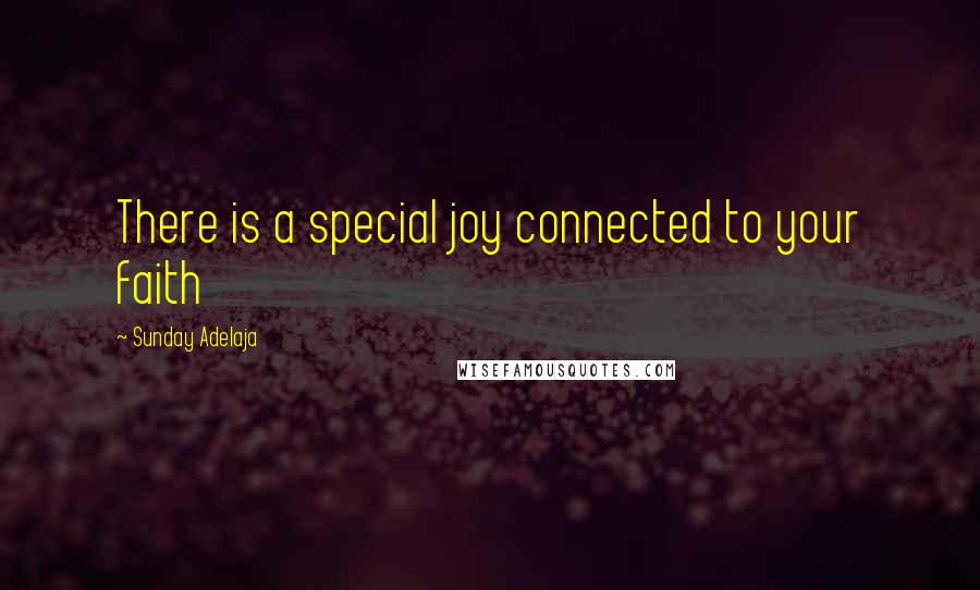 Sunday Adelaja Quotes: There is a special joy connected to your faith