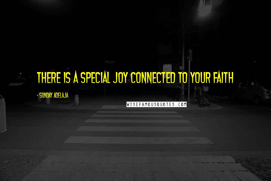 Sunday Adelaja Quotes: There is a special joy connected to your faith