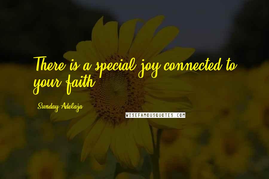 Sunday Adelaja Quotes: There is a special joy connected to your faith