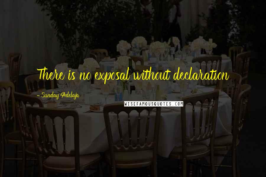 Sunday Adelaja Quotes: There is no exposal without declaration