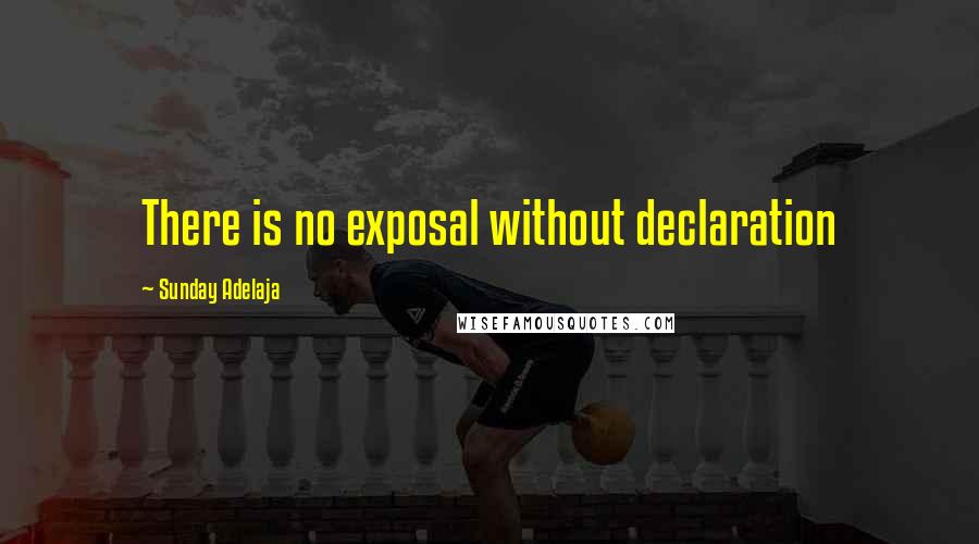 Sunday Adelaja Quotes: There is no exposal without declaration