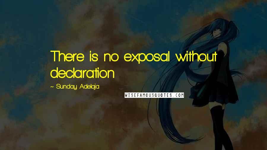 Sunday Adelaja Quotes: There is no exposal without declaration
