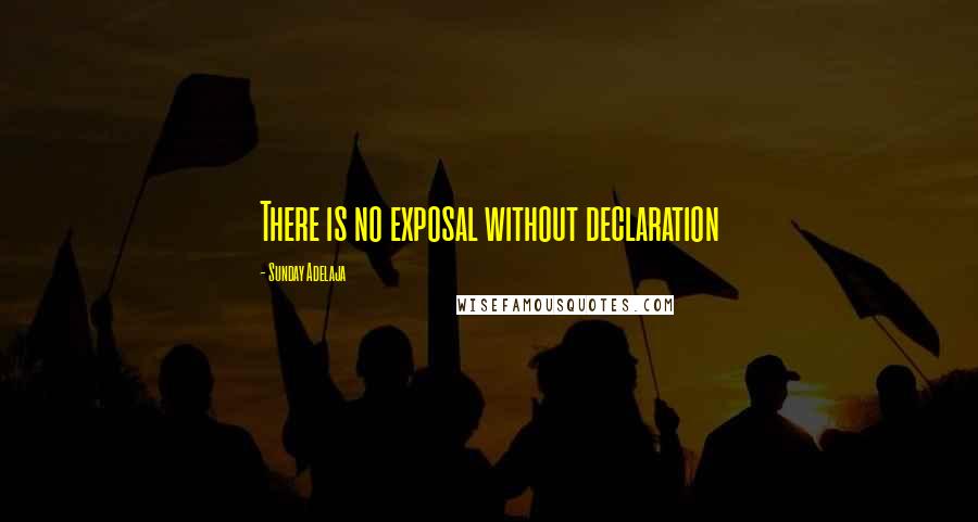 Sunday Adelaja Quotes: There is no exposal without declaration