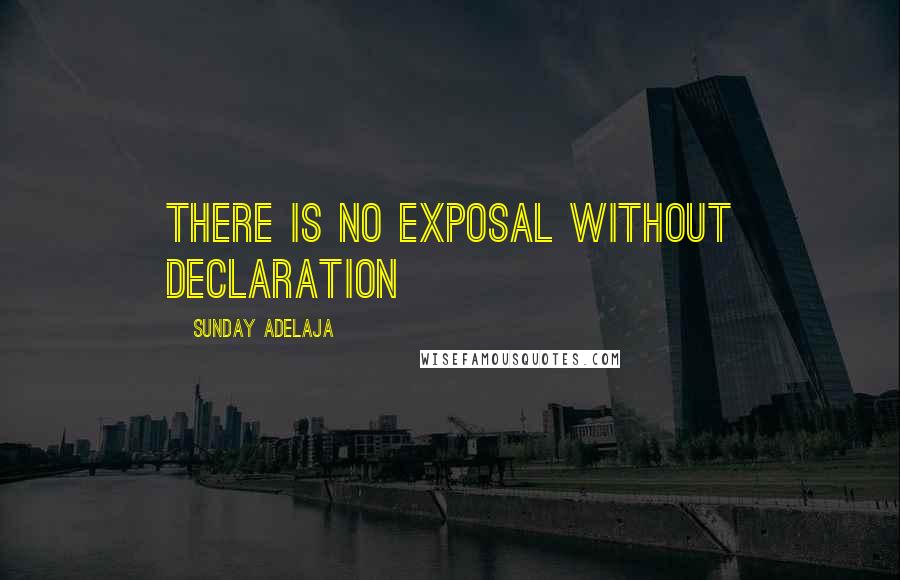 Sunday Adelaja Quotes: There is no exposal without declaration