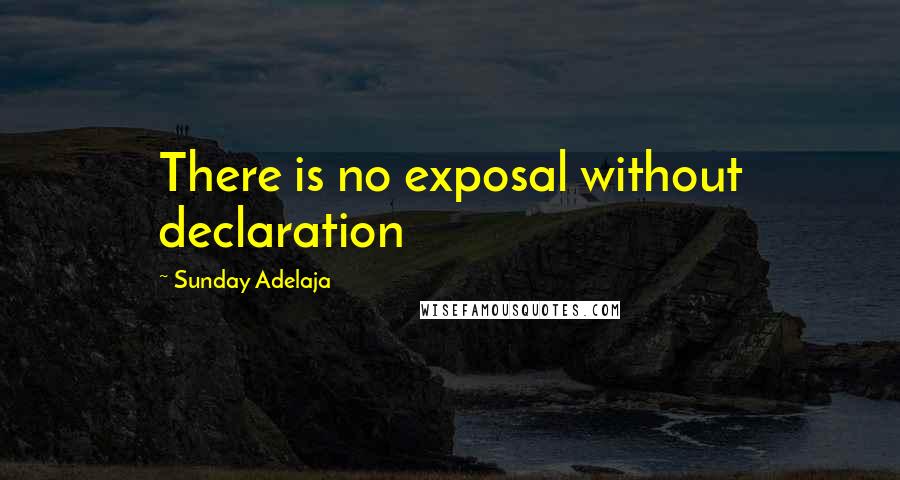 Sunday Adelaja Quotes: There is no exposal without declaration