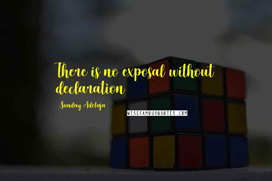 Sunday Adelaja Quotes: There is no exposal without declaration