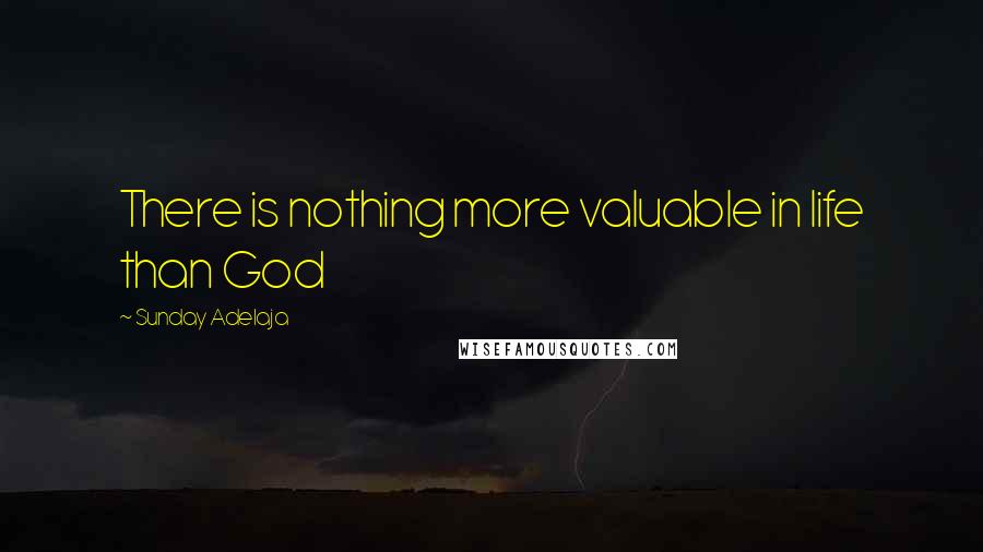 Sunday Adelaja Quotes: There is nothing more valuable in life than God