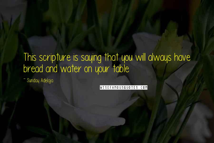 Sunday Adelaja Quotes: This scripture is saying that you will always have bread and water on your table