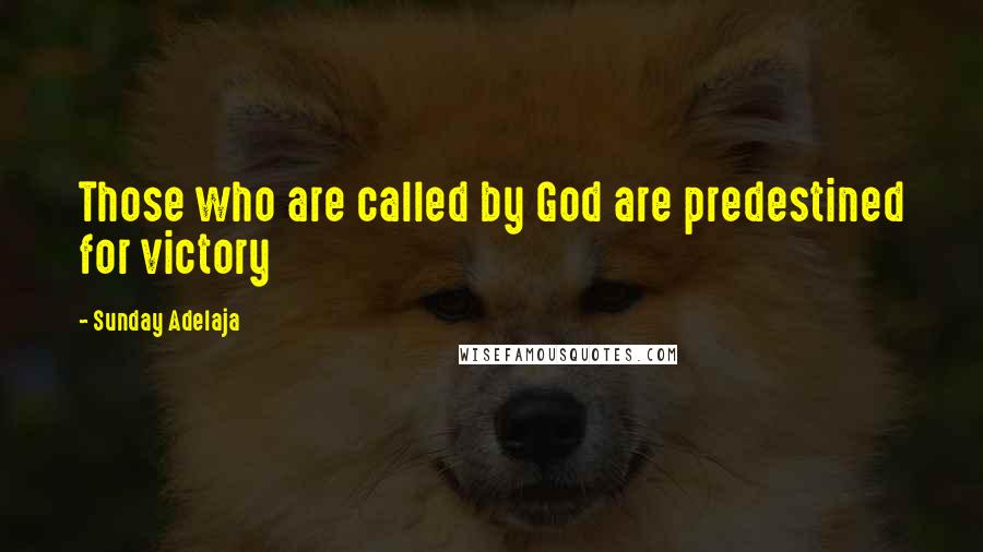 Sunday Adelaja Quotes: Those who are called by God are predestined for victory