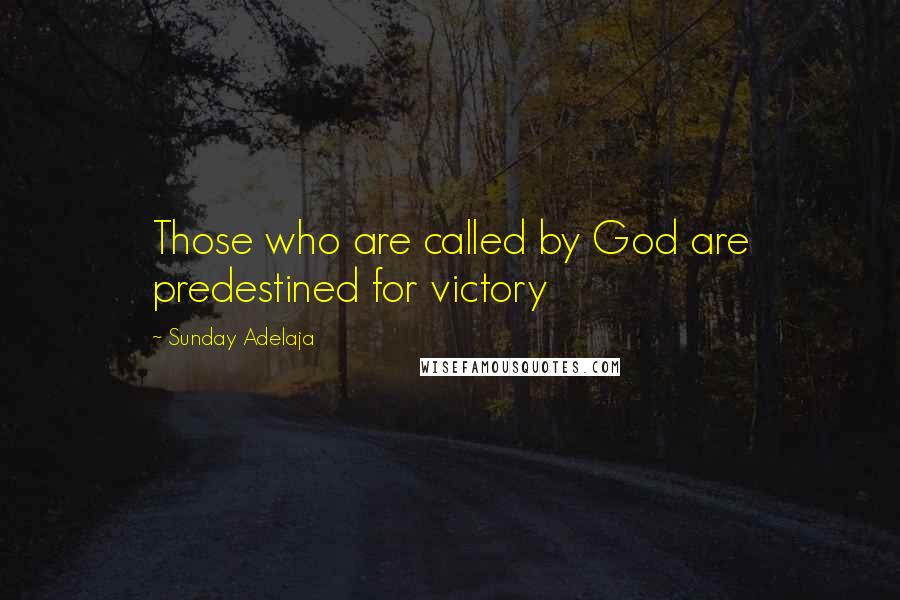 Sunday Adelaja Quotes: Those who are called by God are predestined for victory