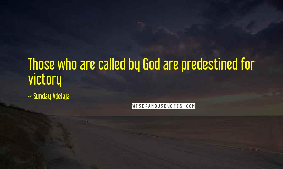 Sunday Adelaja Quotes: Those who are called by God are predestined for victory