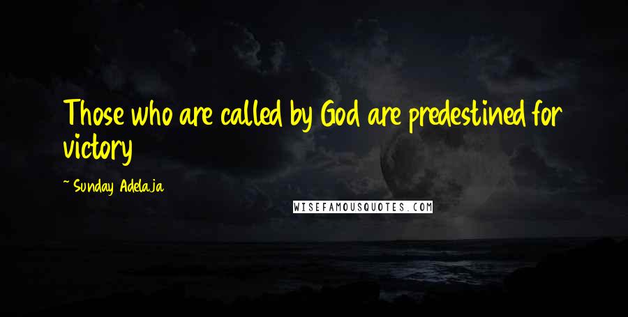 Sunday Adelaja Quotes: Those who are called by God are predestined for victory